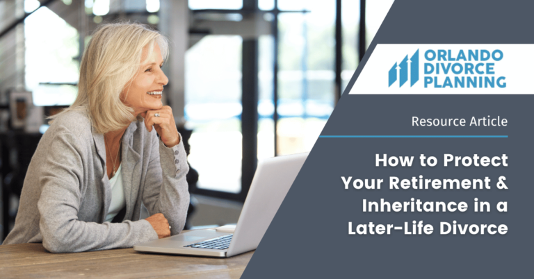 How to Protect Your Retirement and Inheritance in a Later- Life Divorce in Orlando